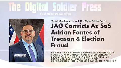 JAG Convicts Arizona Secretary Of State Adrian Fontes Of Treason - 7/13/24..