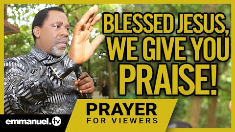 BLESSED JESUS, WE GIVE YOU PRAISE! | TB Joshua Viewers Prayer