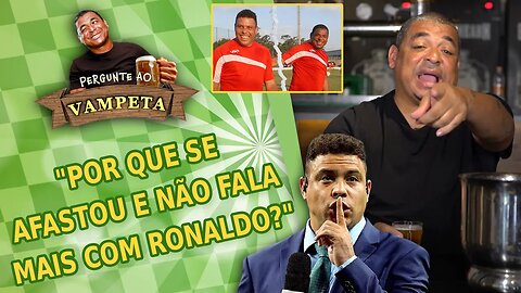 "Por que SE AFASTOU e NÃO FALA MAIS com Ronaldo?" PERGUNTE AO VAMPETA #111