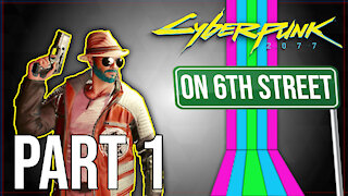 Cyberpunk 2077 on 6th Street Part 1