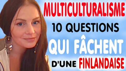 Une Finlandaise pose les bonnes questions sur le multiculturalisme. (19 fév. 2018)