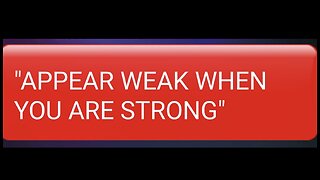 "Appear weak when you are strong"