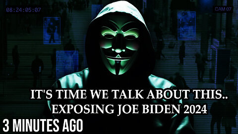 Anonymous - It's Time We Talk about This - Exposing Joe Biden 2024 - 7-26-24..