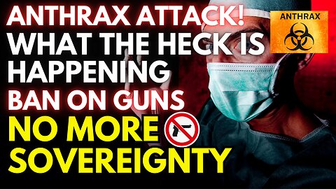 ANTHRAX ATTACK WARNING! NO MORE SOVEREIGNTY BAN ON GUNS!!