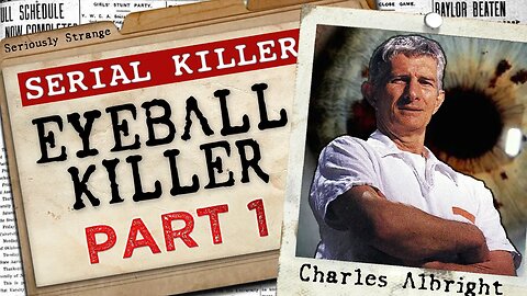 THE EYEBALL KILLER - Charles Albright (Part 1) | #SERIALKILLERFILES #42