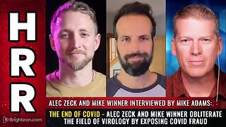 THE END OF COVID - Alec Zeck & Mike Winner obliterate the field of VIROLOGY by exposing COVID fraud