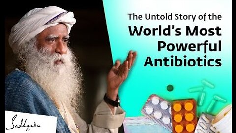 The Untold Story of The World’s Most Powerful Antibiotics | Sadhguru