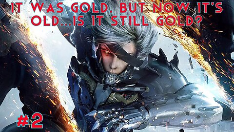 IT WAS GOLD,NOW IT'S OLD...IS IT STILL GOLD? - Metal Gear Rising Revengeance EP2