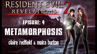 Resident Evil Revelations 2: Episode 4 - Metamorphosis [Claire & Moira] PS4 / no commentary