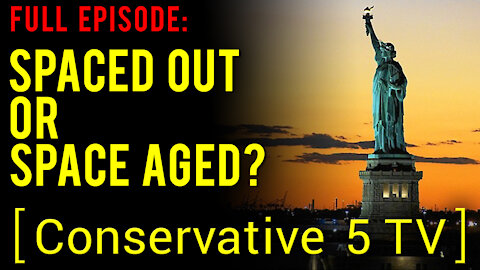 Spaced Out Or Space Aged? – Full Episode – Conservative 5 TV