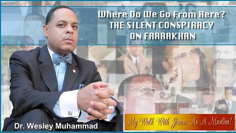 Dr. Wesley Muhammad: Where Do We Go From Here? THE SILENT CONSPIRACY ON #FARRAKHAN