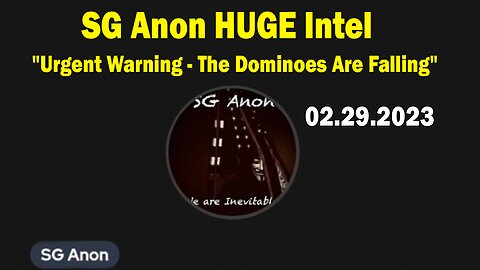 SG Anon HUGE Intel Feb 29: "Urgent Warning - The Dominoes Are Falling"