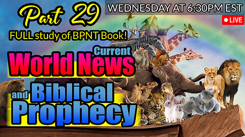 LIVE WEDNESDAY AT 6:30PM EST - WORLD NEWS IN BIBLICAL PROPHECY AND PART 29 FULL STUDY OF BPNT BOOK!