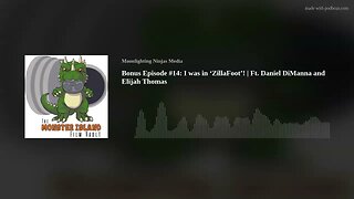 Bonus Episode #14: I was in ‘ZillaFoot’! | Ft. Daniel DiManna and Elijah Thomas