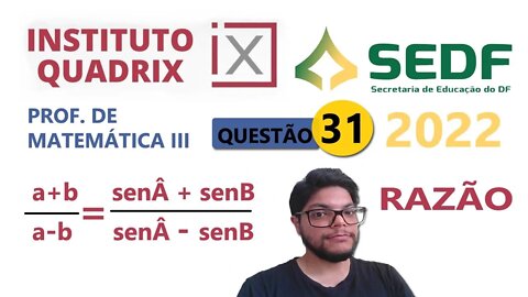 Prova da SEDUC DF 2022 (QUADRIX) -Professor de Matemática |QUESTÃO 31 a+b/a-c = senaA+senB/senA-SenB