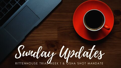Sunday Updates: Rittenhouse Trial Week 1 & What YOU Can Do About The Shot Mandate