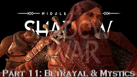 Shadow Of War Part 11: Betrayal & Mystics