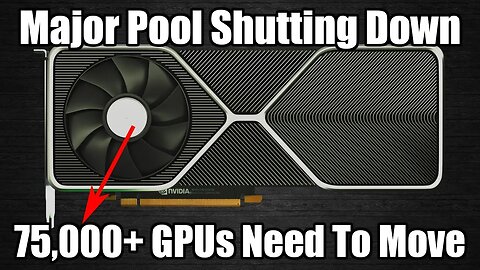 Over 75,000 GPUs Gotta Move ASAP | Major Mining Pool Closing