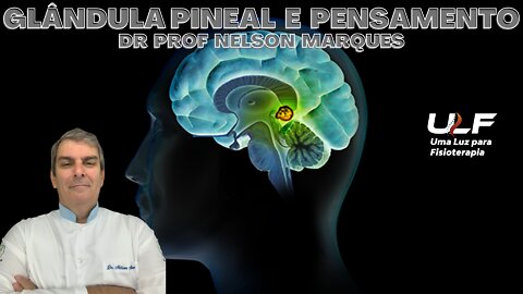 GLÂNDULA PINEAL E PENSAMENTO - Dr. Prof. Nelson Marques