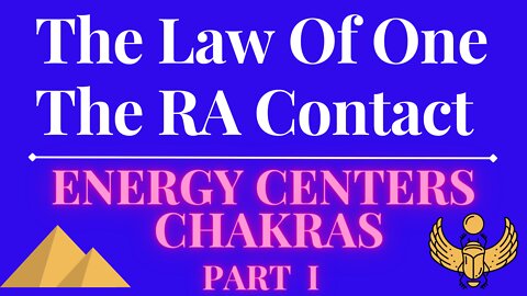 The Law Of One - The RA Contact – This week’s subject is: ENERGY CENTERS OR CHAKRAS PART 1