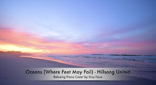 “Oceans (Where Feet May Fail)” by Hillsong United - Relaxing Piano Cover by Guy Faux.