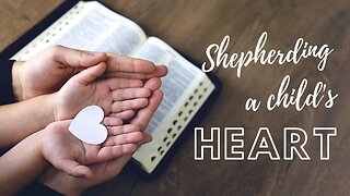Shepherding a Child's Heart - Lesson 9