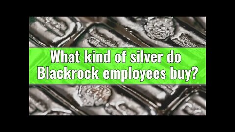 What kind of silver do Blackrock employees buy?