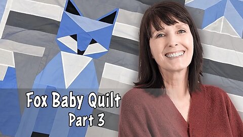 Maverick and Vixen Fox Baby Quilt: Part 3