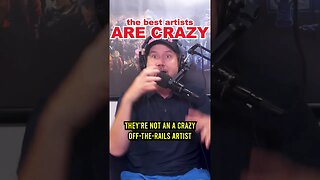 The Best Artists are Crazy