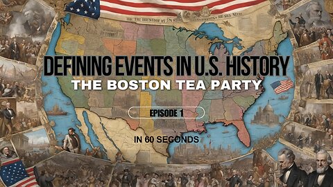 Defining Events in U.S. History in 60 seconds - The Boston Tea Party