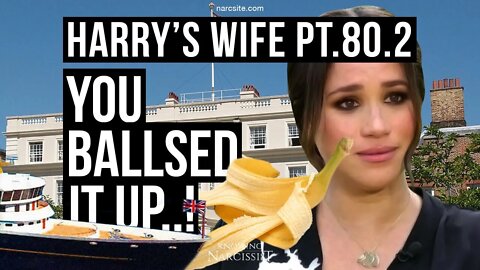 Harry´s Wife : 80.2 You Ballsed It Up! (Meghan Markle)