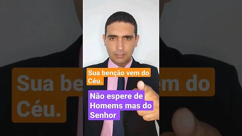 Não espere de Homems mas do Senhor.