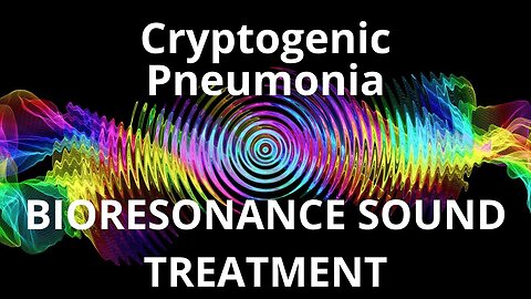 Cryptogenic Pneumonia_Sound therapy session_Sounds of nature