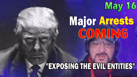 Major Decode HUGE Intel May 16: "Major Arrests Coming: PULLING BACK THE BLACK VEIL"