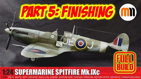 Airfix 1/24th Spitfire MK IXc Build Part 5: Finishing