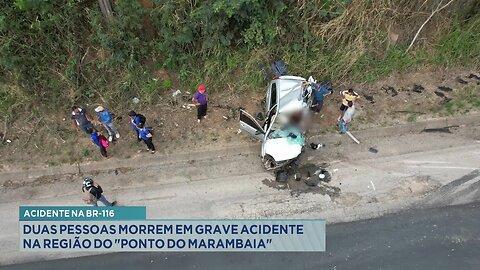 Acidente na BR-116: Duas pessoas morrem em grave acidente na região do Ponto do Marambaia.