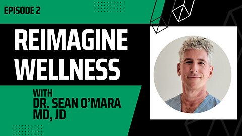 Reimagine Wellness - Dr. Sean O'Mara - Visceral Fat and Metabolic Health - Episode 2