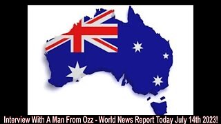 Interview With A Man From Ozz - World News Report Today July 14th 2023!