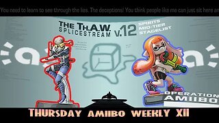 Amiibo may be low-tier but the content isn't! Thursday Amiibo Weekly XII (Splice Stream #1094)