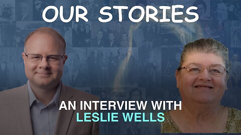 Our Stories: An Interview With Leslie Wells - Episode 97 Wm. Branham Research