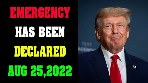 EMERGENCY HAS BEEN DECLARED UPDATE OF AUGUST 25, 2022