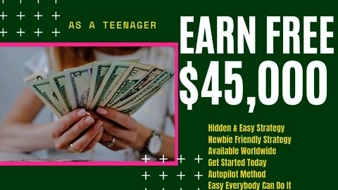 Earn $45,000 Online, Make Money As A Teenager, Earn Money Without Any Skill, Free Money
