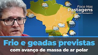 Frio e geadas previstas com avanço de massa de ar polar . Chuvas no litoral do Nordeste e Norte.