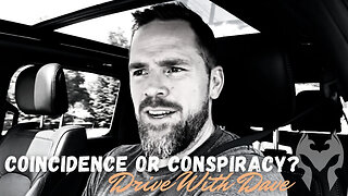 Coincidence Or Conspiracy? (Drive With Dave)
