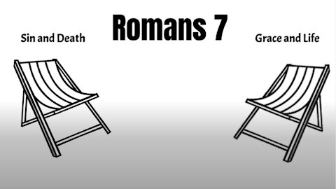 Romans 7 - Sin & Death or Grace & Life