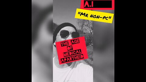 Mr. NON-PC - The Age of Medical Apartheid