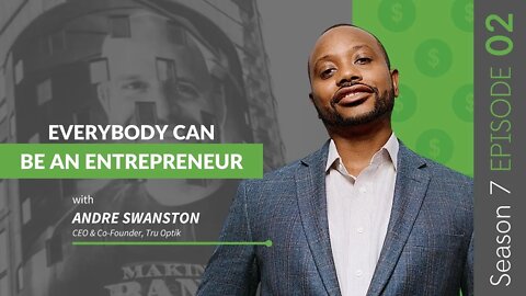 Everybody Can Be An Entrepreneur With Andre Swanston #MakingBank #S7E02