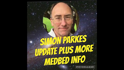 SIMON PARKES UPDATE & Med Bed Info