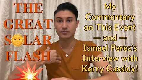 THE GREAT SOLAR FLASH 🌞 WEin5D’s Commentary on This Event, and Ismael Perez’s Interview on Project Camelot. [UPDATE: An Interview w/ Mike @ WEin5D and Ismael Has Taken Place—Link in Description Below ⬇️]