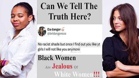 Truth Is, Black Women Are Jealous Of White Women! The Real Question Is, WHY?